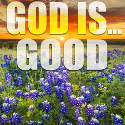 God Is…Good