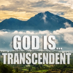 God Is…Transcendent