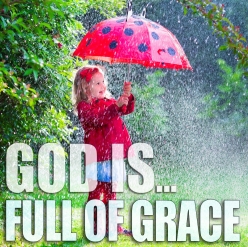 God Is…Full of Grace