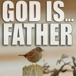God Is…Father